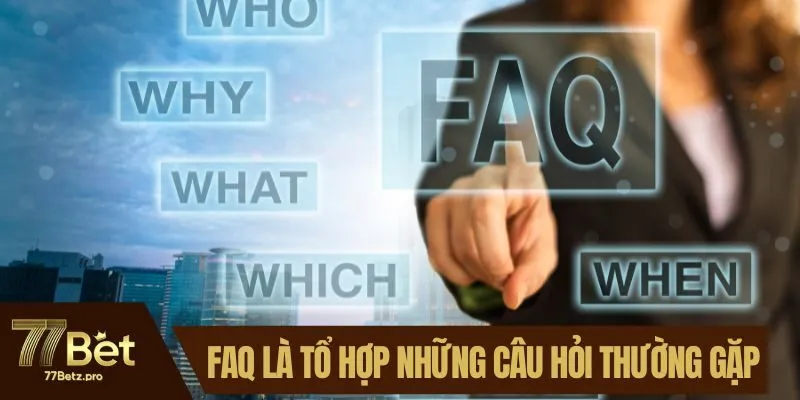 FAQ l&agrave; tổ hợp những c&acirc;u hỏi thường gặp