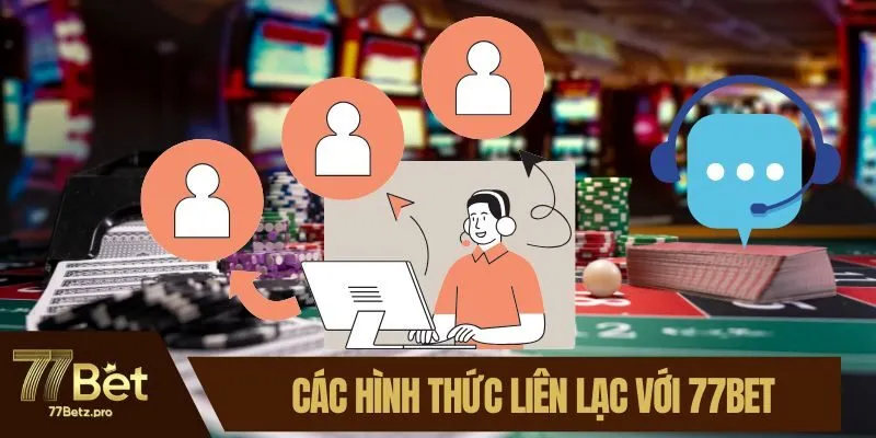 C&aacute;c h&igrave;nh thức li&ecirc;n lạc với 77BET